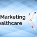 Why is Digital Marketing Essential for Healthcare