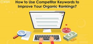 How to Analyze Competitor Keywords to Improve Your Ranking in SERPs