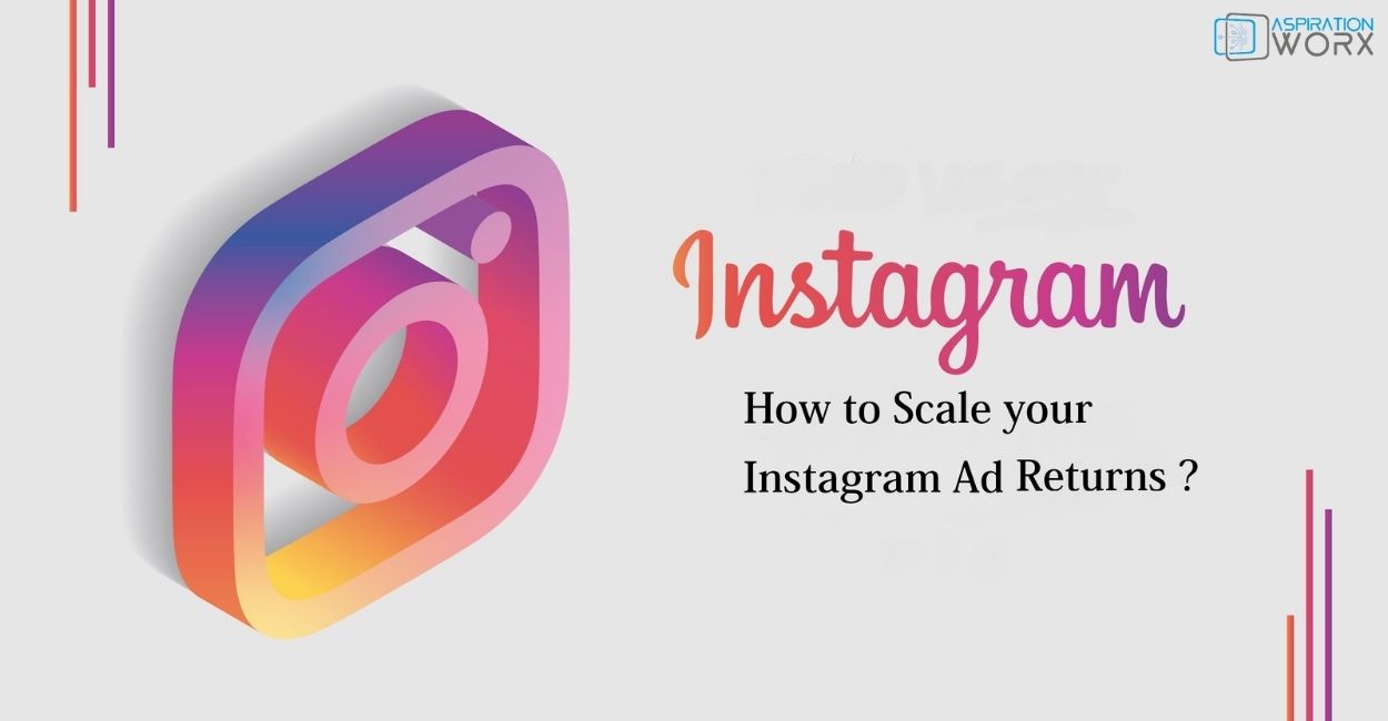 Best Top 3 ways to Scale Your Instagram Ads Returns | Digital Blog