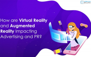 How VR and AR impacting advertising and PR