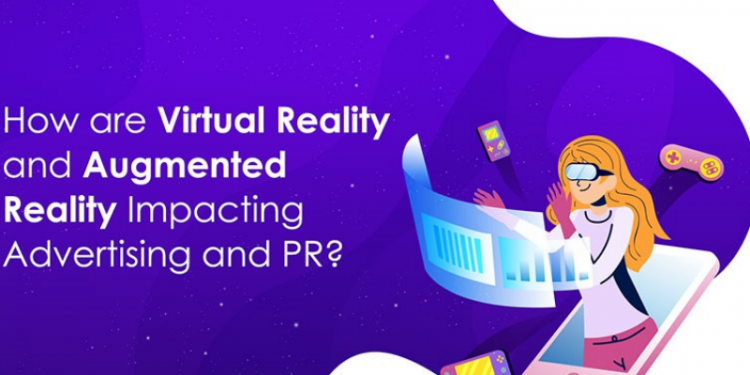 How VR and AR impacting advertising and PR