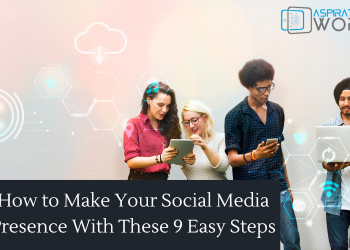 Social Media Presence With These 9 Easy Steps