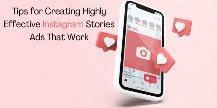 Tips for Creating Highly Effective Instagram Stories Ads That Work