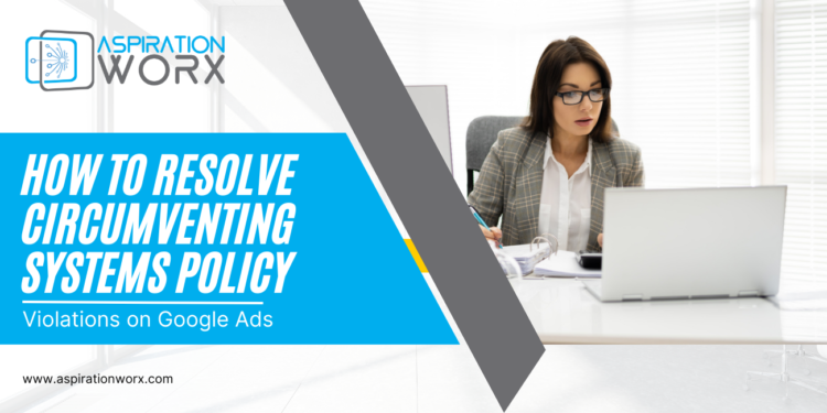 How to Resolve Circumventing Systems Policy